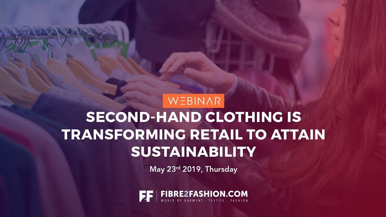 Full Webinar - Second-Hand Clothing Is Transforming Retail to Attain Sustainability | Fibre2Fashion