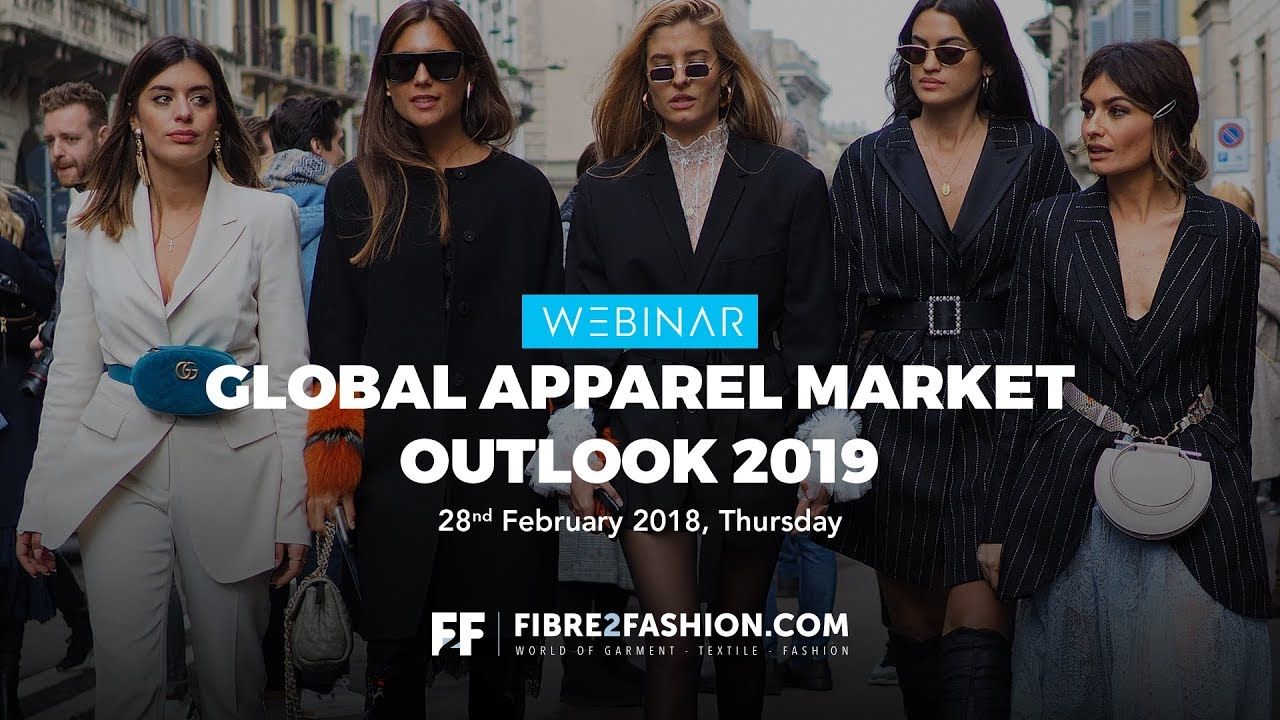 Full Webinar - Global Apparel Market Outlook for 2019 | Fibre2Fashion