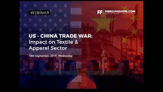 Full Webinar - US - China Trade War: Impact on Textile & Apparel Sector