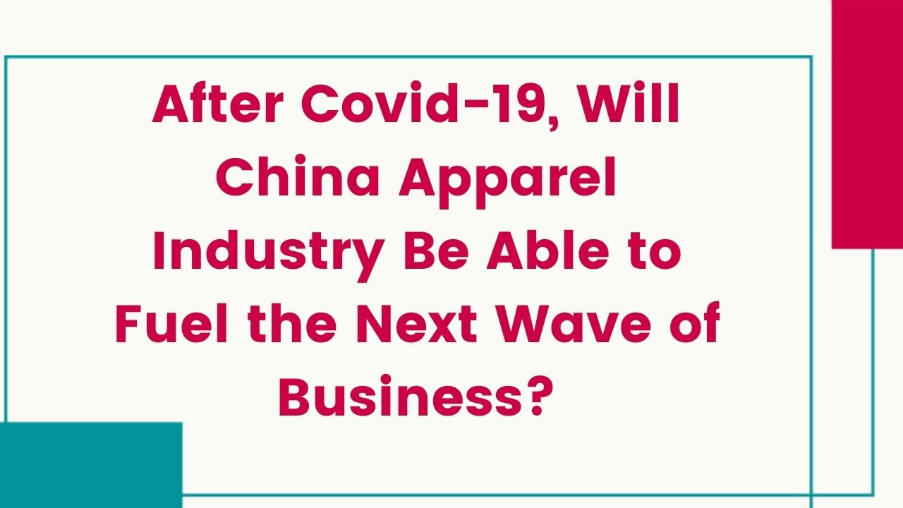 After Covid-19, Will China Apparel Industry Be Able to Fuel the Next Wave of Business?
