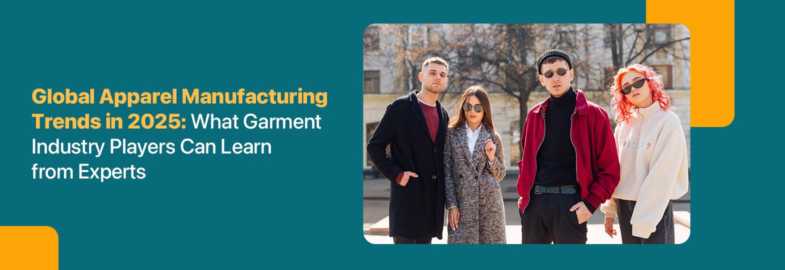 Global Apparel Manufacturing Trends in 2025: What Garment Industry ...