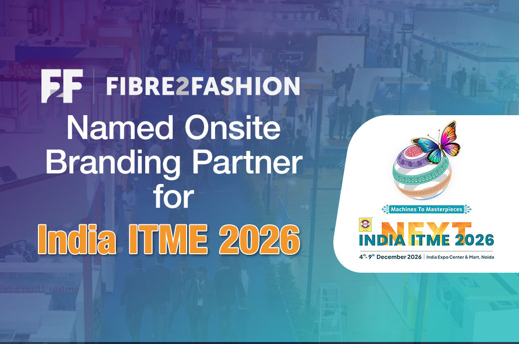 Fibre2Fashion is now onsite branding partner for India ITME 2026 Fibre2Fashion is now onsite branding partner for India ITME 2026