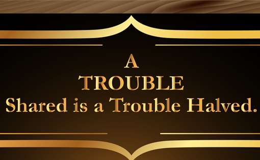 A Trouble Shared is a Trouble Halved
