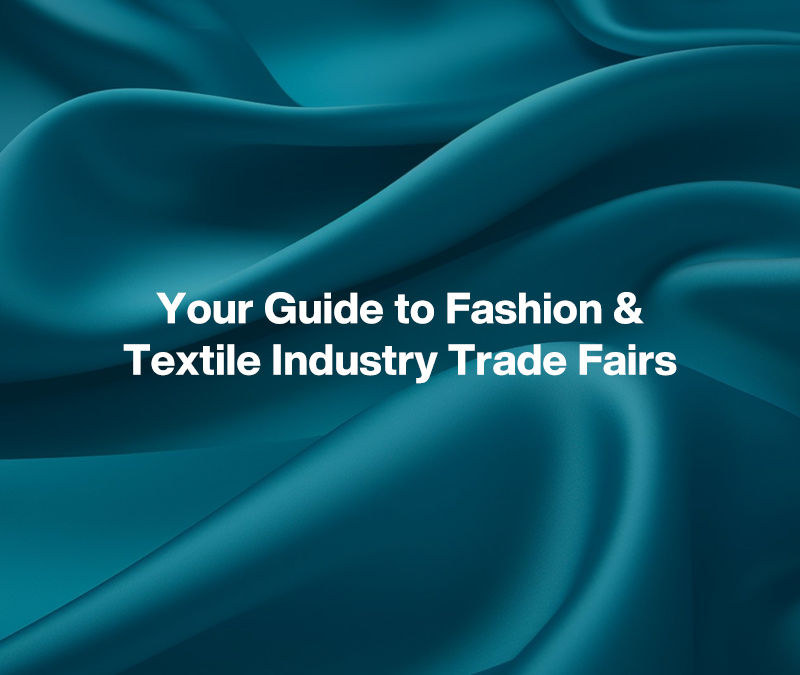 Your Guide to Fashion & Textile Industry Trade Fairs