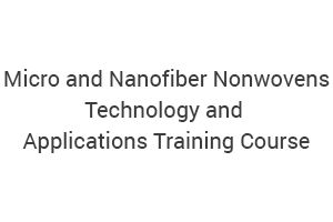 Micro and Nanofiber Nonwovens- Technology and Applications Training Course