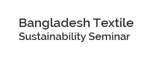 Bangladesh Textile Sustainability Seminar 2017