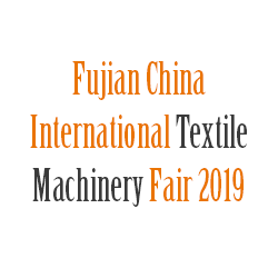 Fujian China International Textile Machinery Fair 2019